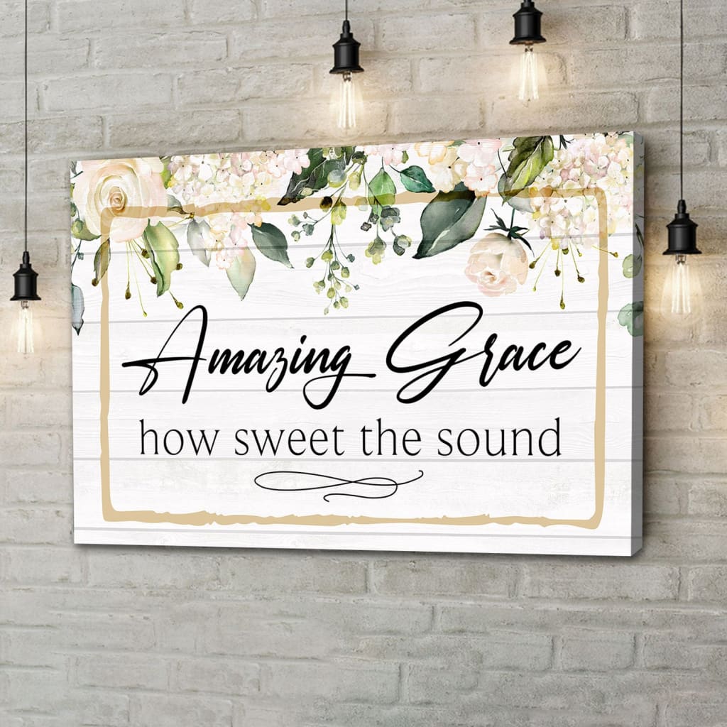 Amazing Grace How Sweet The Sound Canvas Wall Art - Amazing Grace Wall Decor