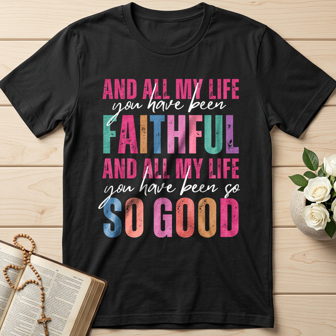 And All My Life You Have Been Faithful And All My Life You Have Been So So Good 04