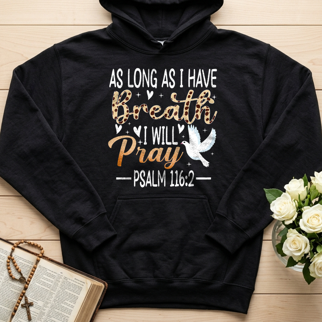 As Long As I Have Breathe I Will Pray Psalm 116.2 03
