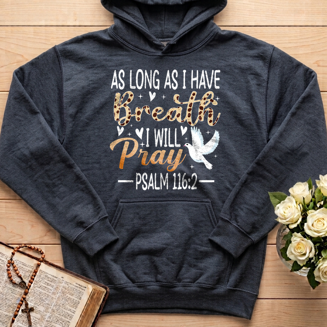 As Long As I Have Breathe I Will Pray Psalm 116.2 03