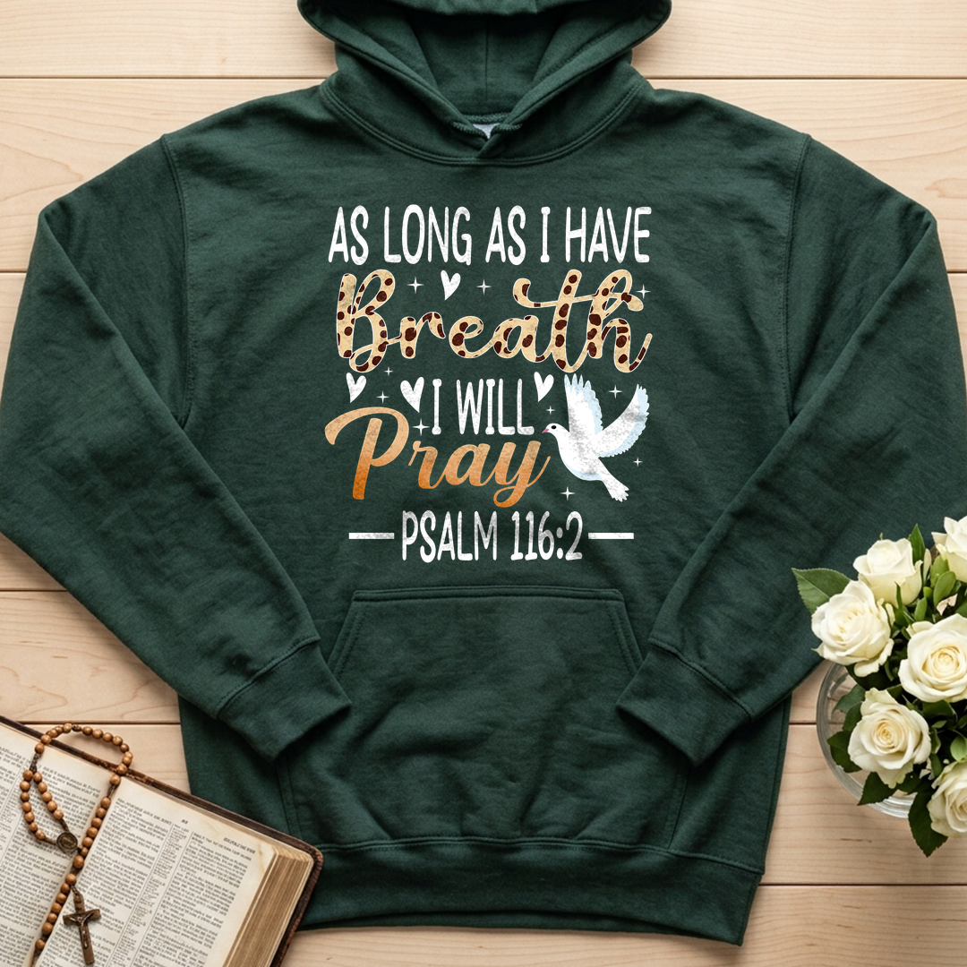 As Long As I Have Breathe I Will Pray Psalm 116.2 03