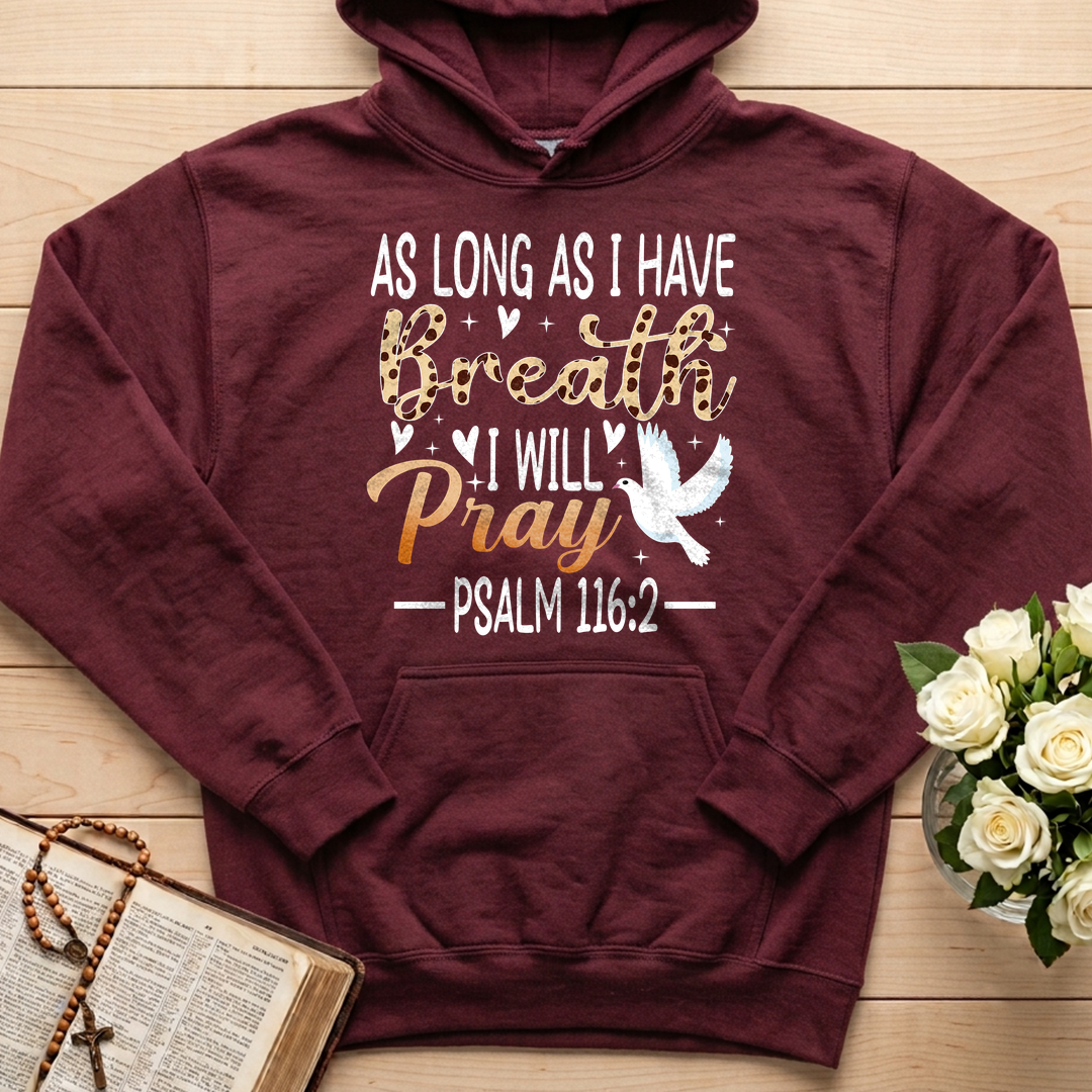 As Long As I Have Breathe I Will Pray Psalm 116.2 03