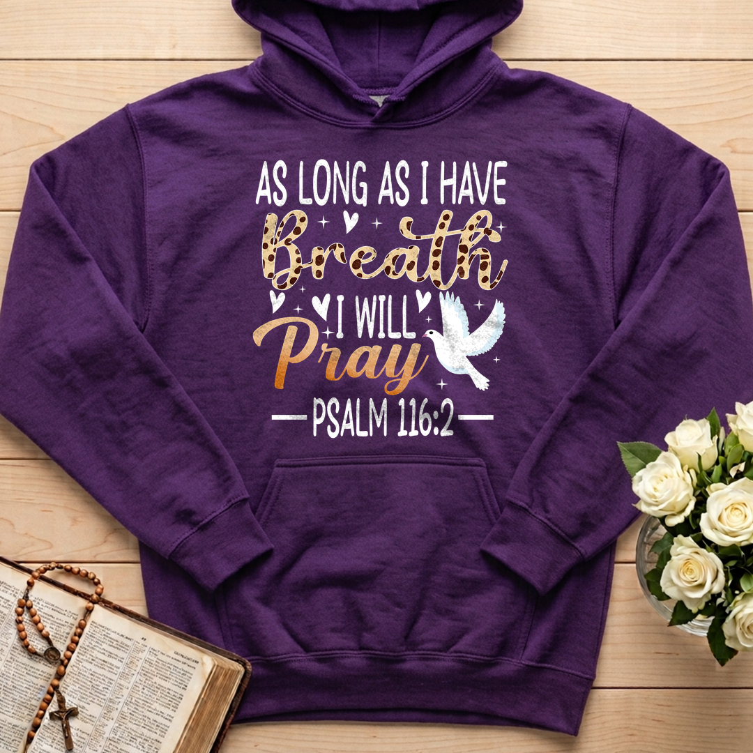 As Long As I Have Breathe I Will Pray Psalm 116.2 03