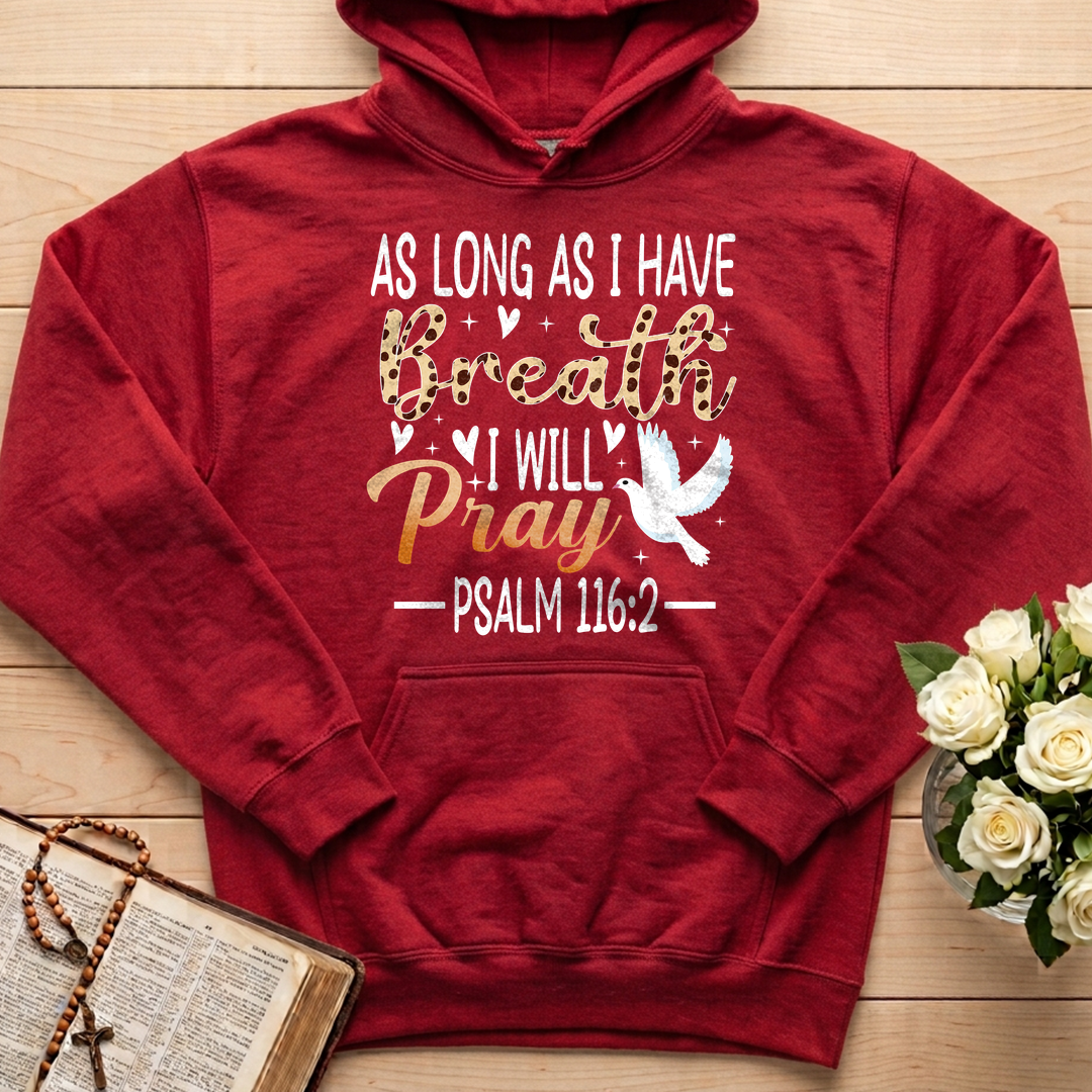 As Long As I Have Breathe I Will Pray Psalm 116.2 03