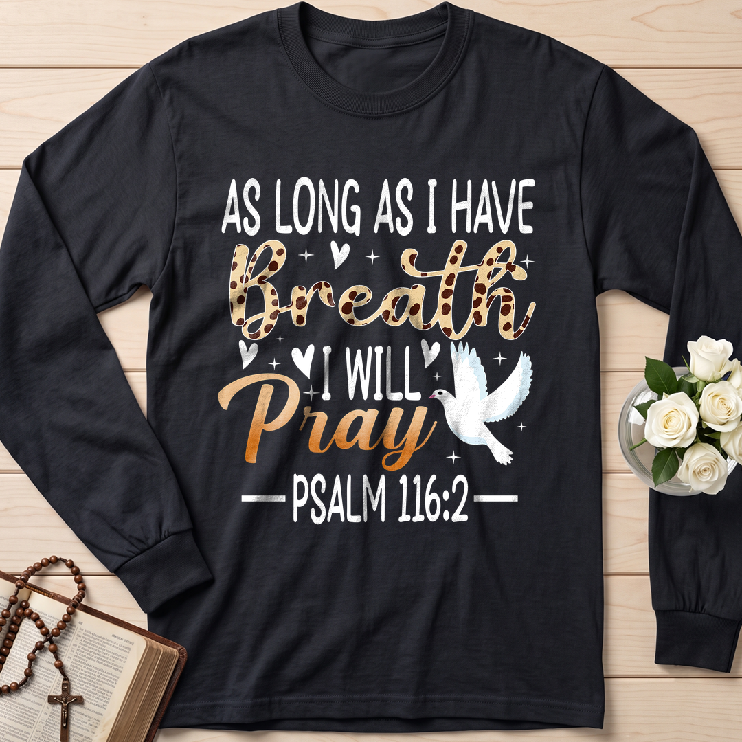 As Long As I Have Breathe I Will Pray Psalm 116.2 03