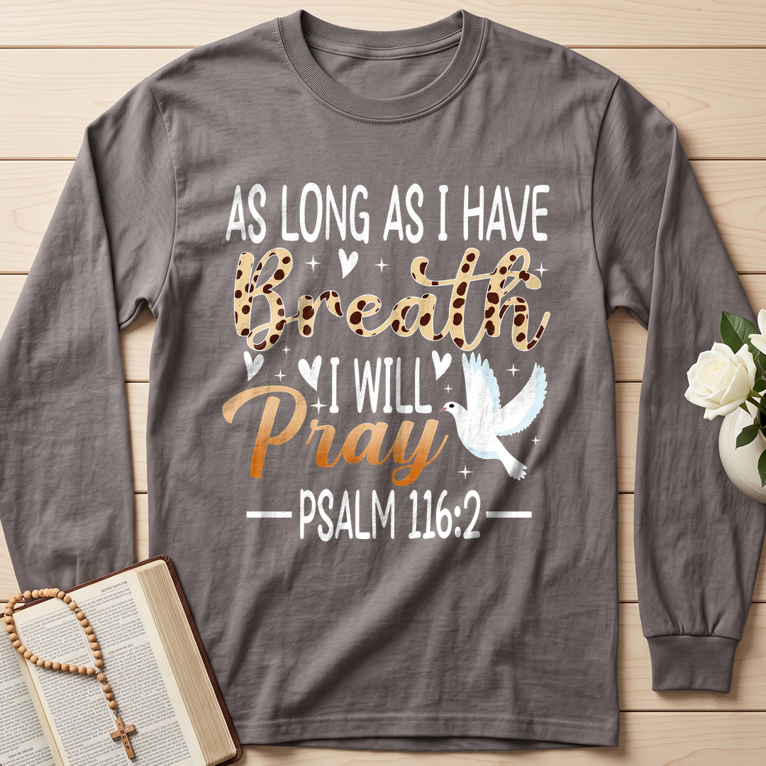 As Long As I Have Breathe I Will Pray Psalm 116.2 03