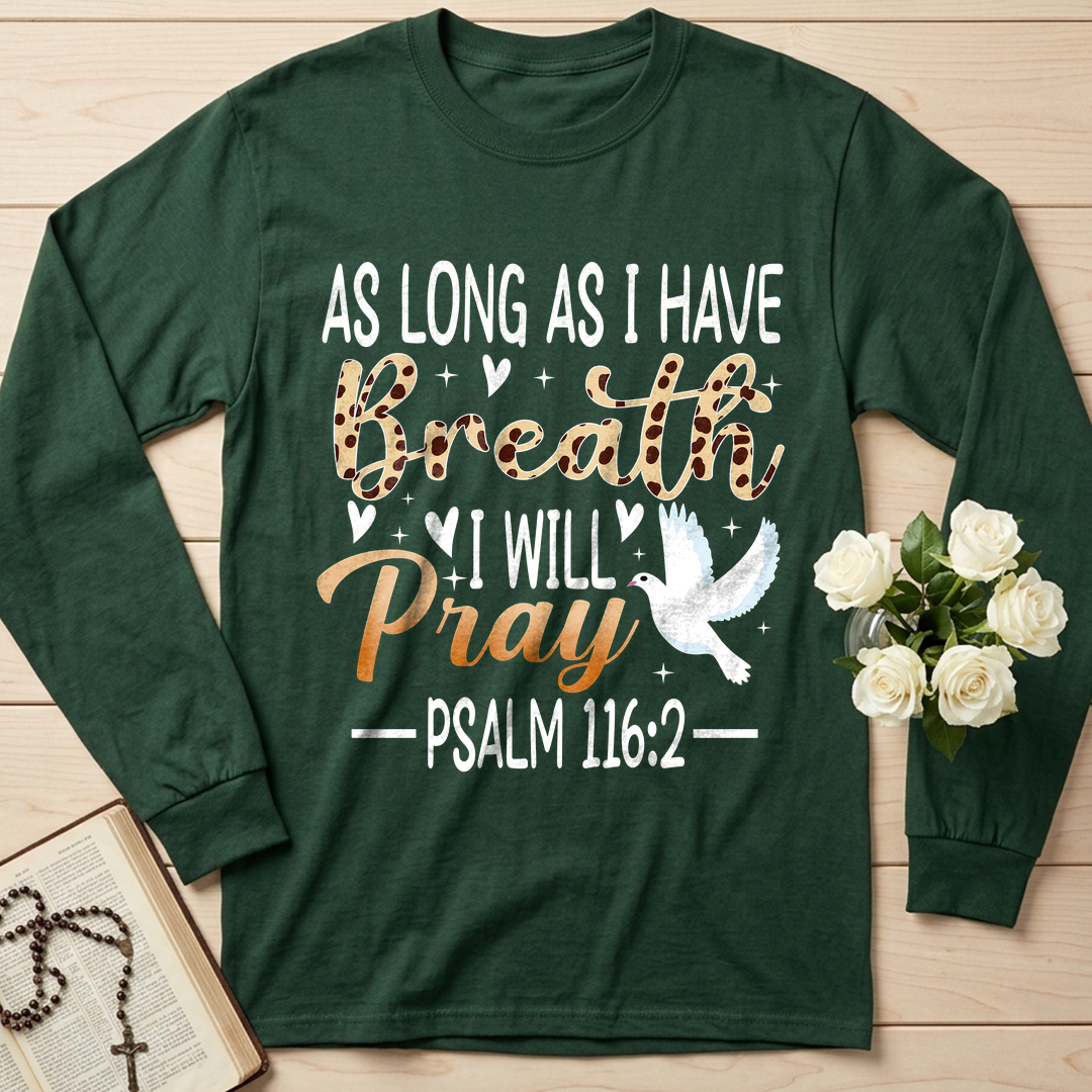 As Long As I Have Breathe I Will Pray Psalm 116.2 03