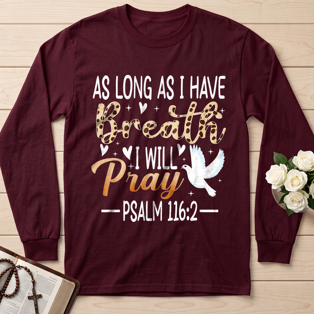 As Long As I Have Breathe I Will Pray Psalm 116.2 03