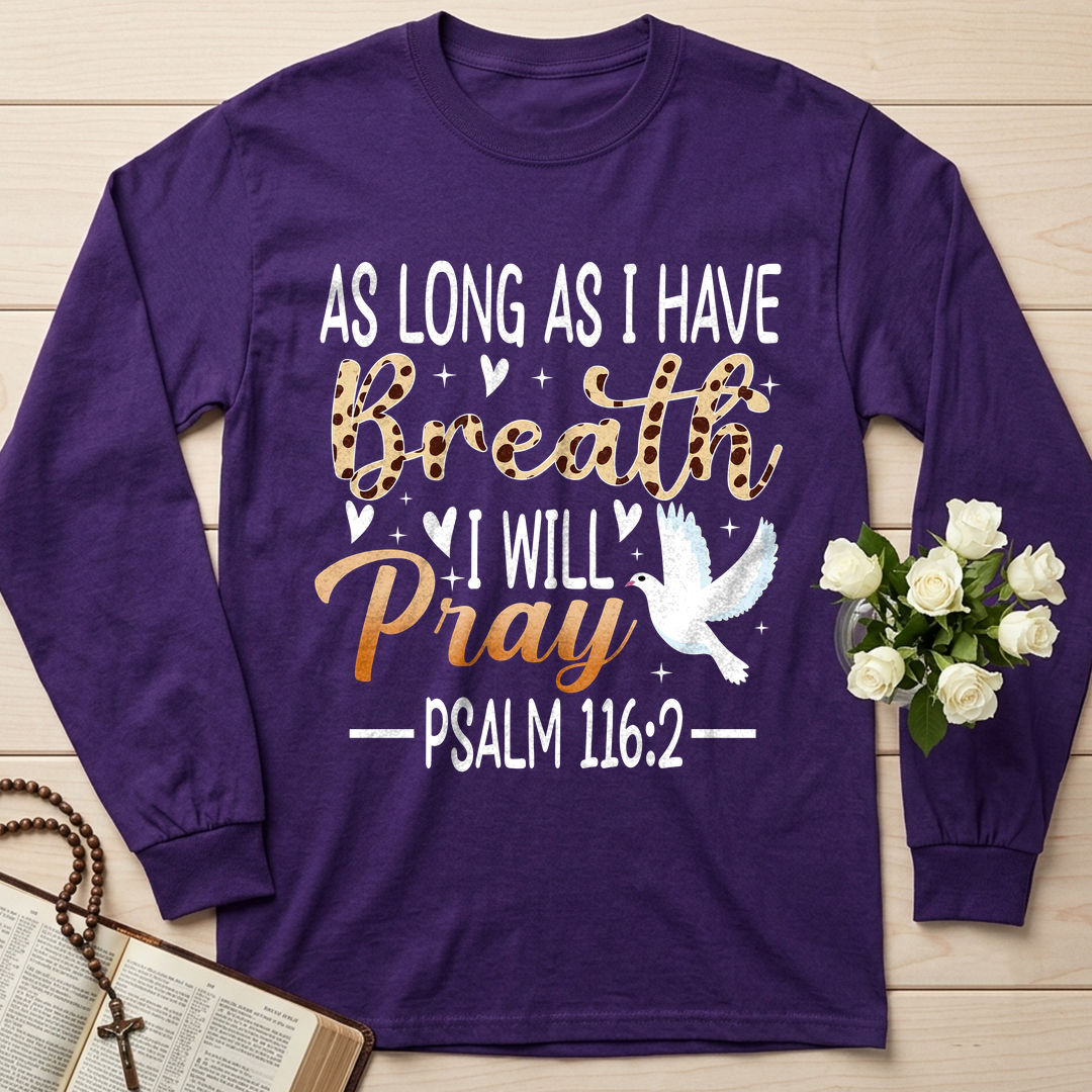 As Long As I Have Breathe I Will Pray Psalm 116.2 03