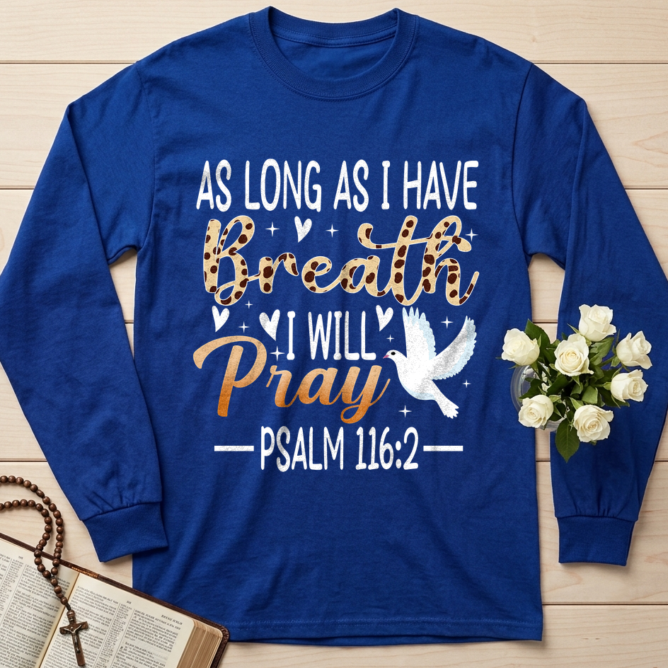 As Long As I Have Breathe I Will Pray Psalm 116.2 03