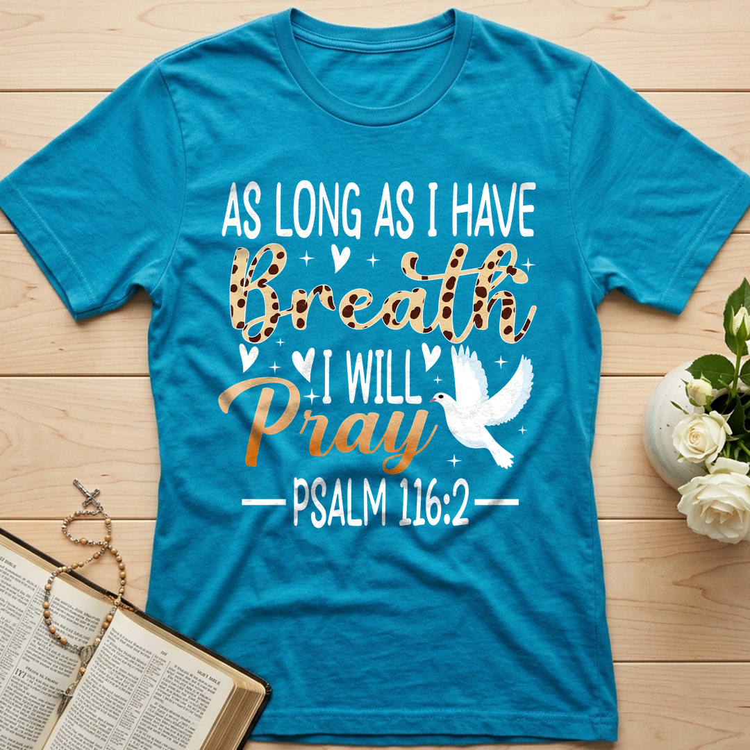 As Long As I Have Breathe I Will Pray Psalm 116.2 03