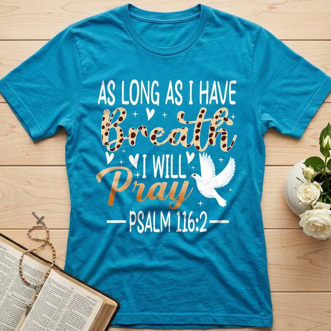 As Long As I Have Breathe I Will Pray Psalm 116.2 03