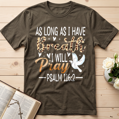 As Long As I Have Breathe I Will Pray Psalm 116.2 03