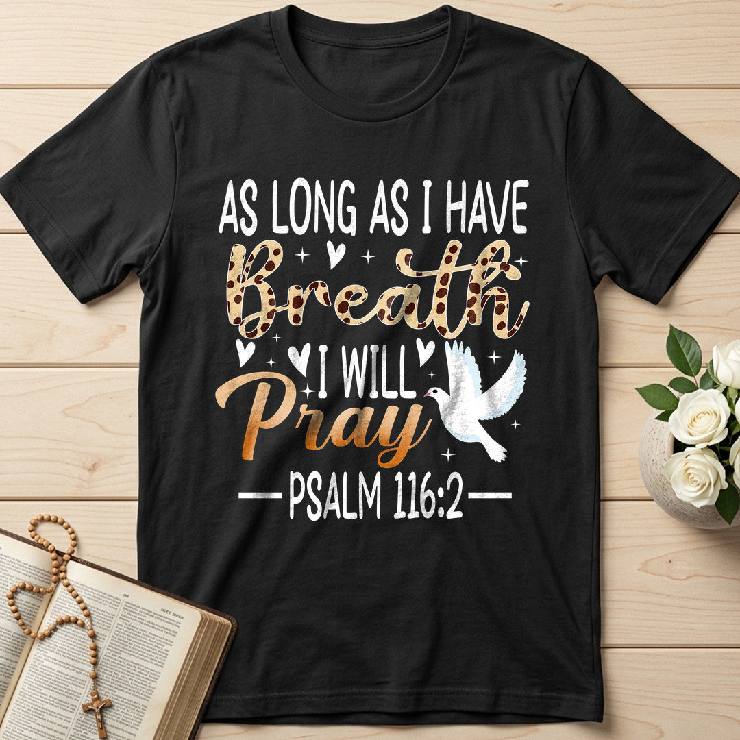 As Long As I Have Breathe I Will Pray Psalm 116.2 03