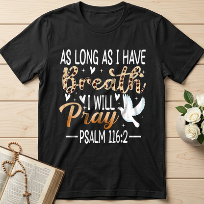 As Long As I Have Breathe I Will Pray Psalm 116.2 03