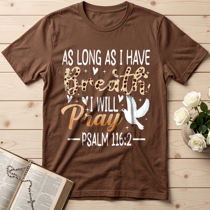 As Long As I Have Breathe I Will Pray Psalm 116.2 03