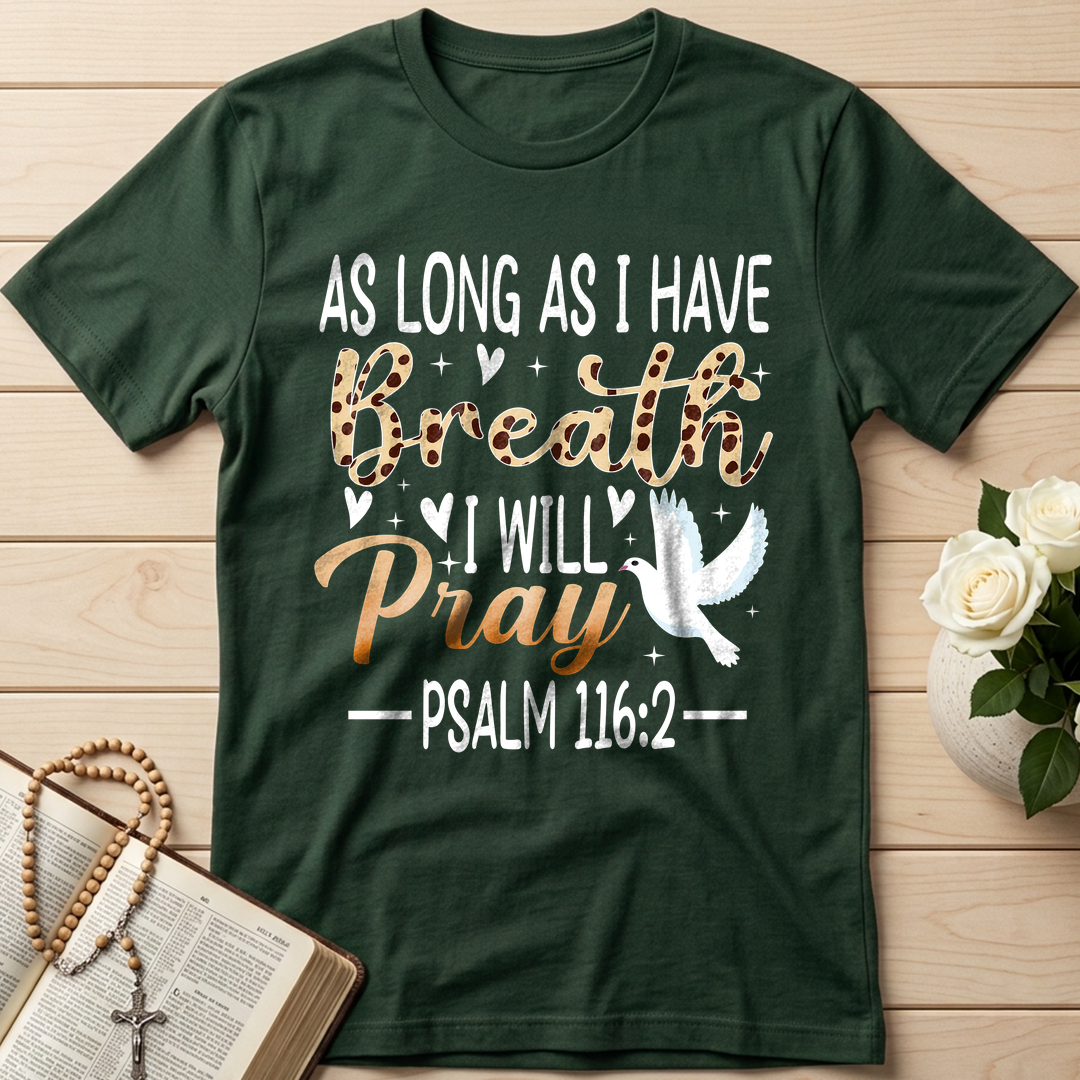As Long As I Have Breathe I Will Pray Psalm 116.2 03