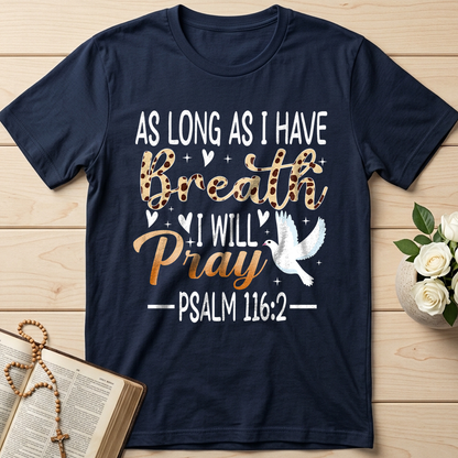 As Long As I Have Breathe I Will Pray Psalm 116.2 03