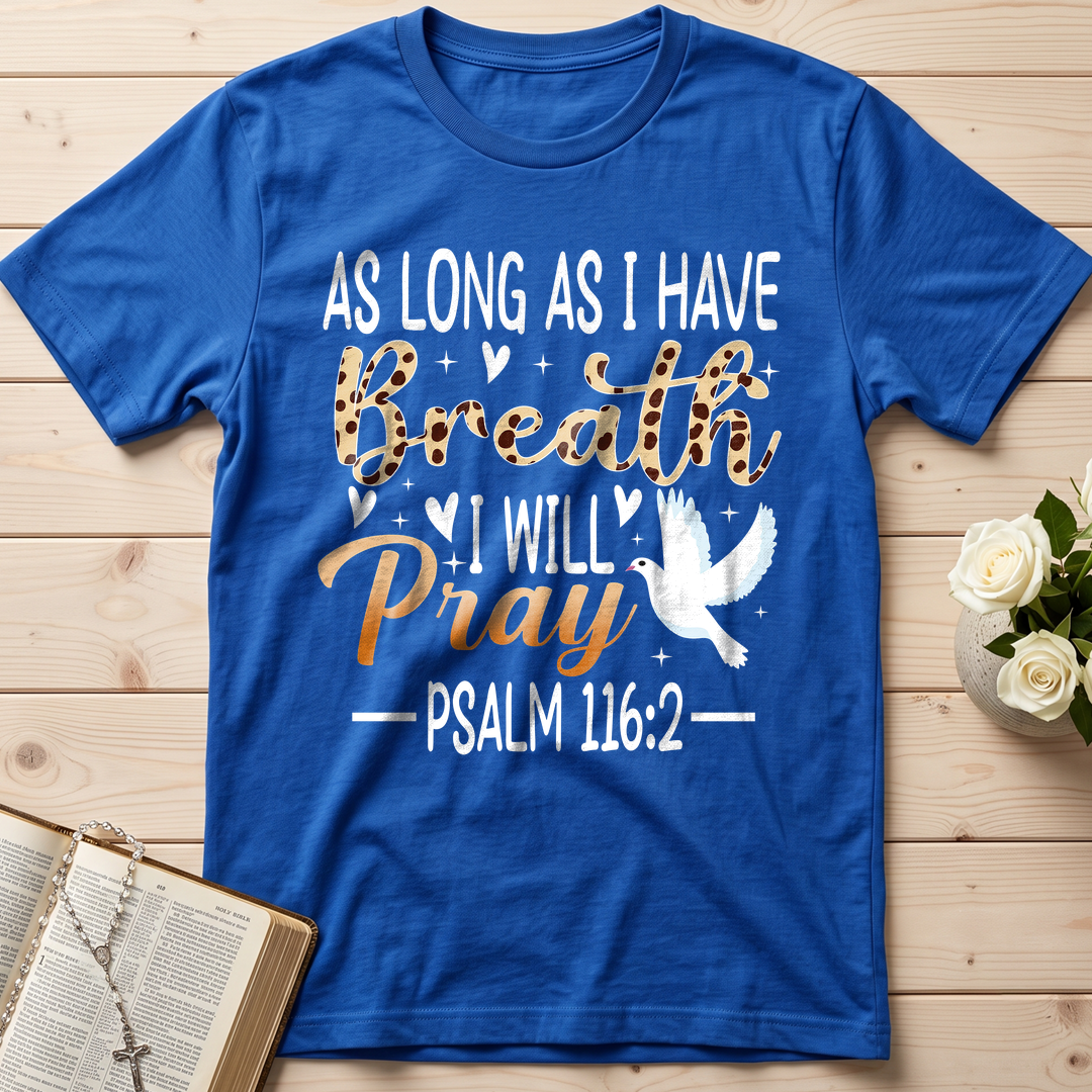 As Long As I Have Breathe I Will Pray Psalm 116.2 03