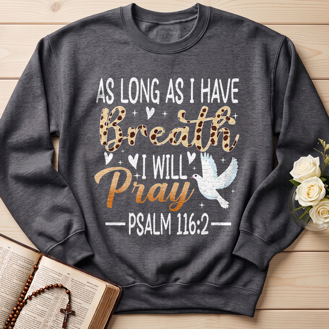 As Long As I Have Breathe I Will Pray Psalm 116.2 03