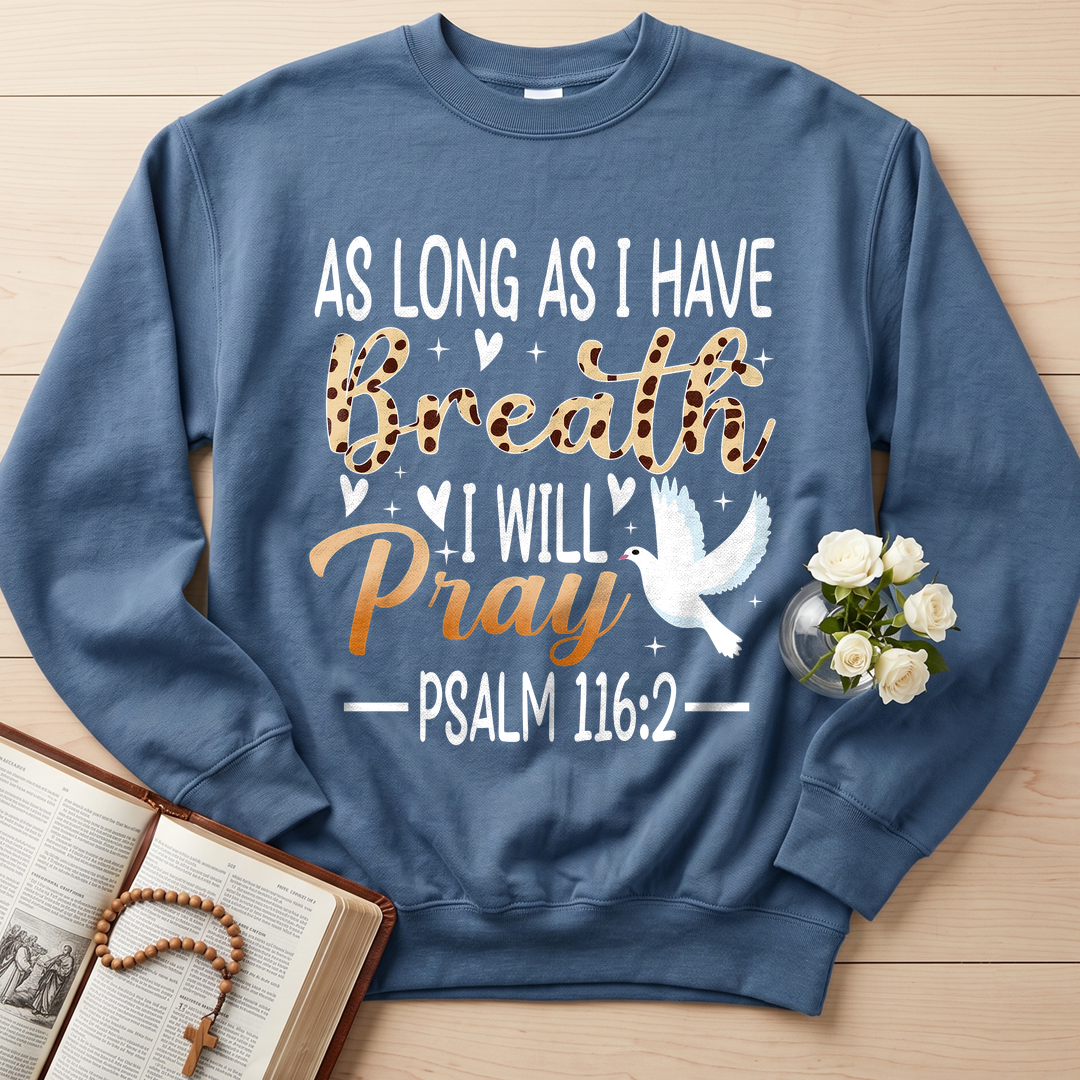 As Long As I Have Breathe I Will Pray Psalm 116.2 03