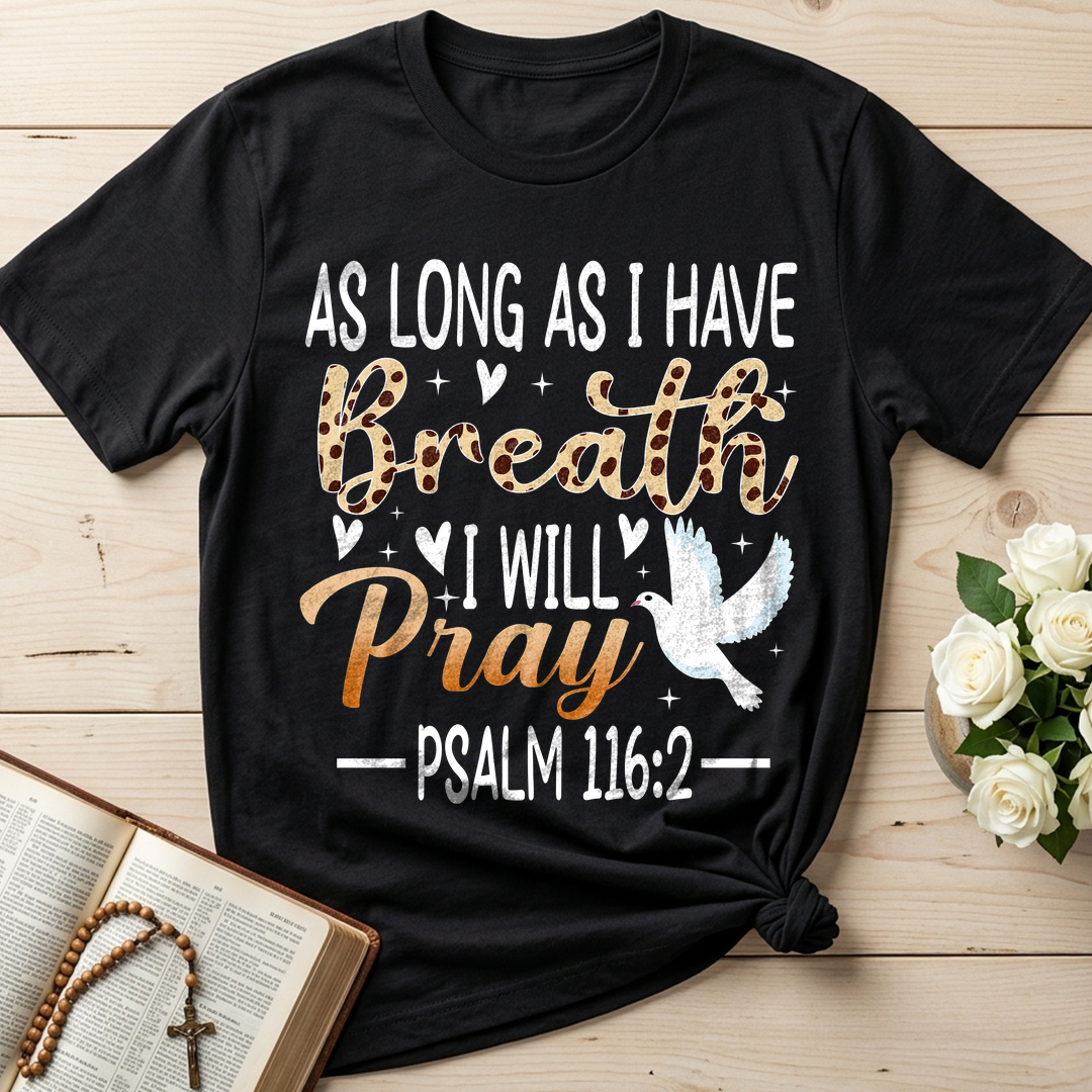 As Long As I Have Breathe I Will Pray Psalm 116.2 03
