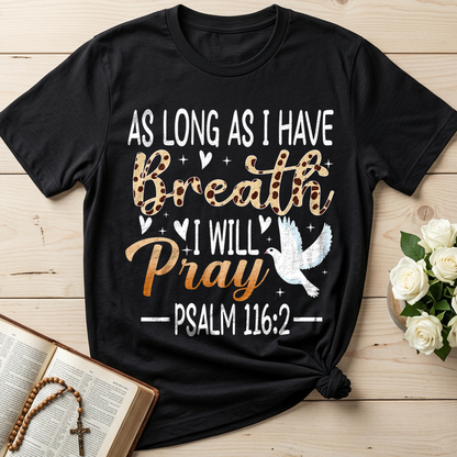 As Long As I Have Breathe I Will Pray Psalm 116.2 03