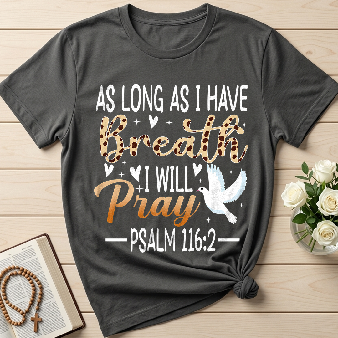 As Long As I Have Breathe I Will Pray Psalm 116.2 03