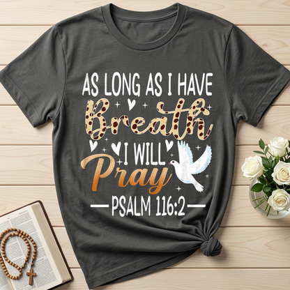 As Long As I Have Breathe I Will Pray Psalm 116.2 03