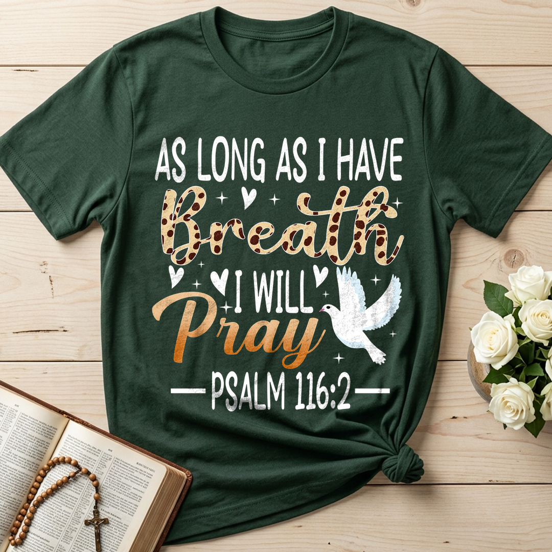 As Long As I Have Breathe I Will Pray Psalm 116.2 03