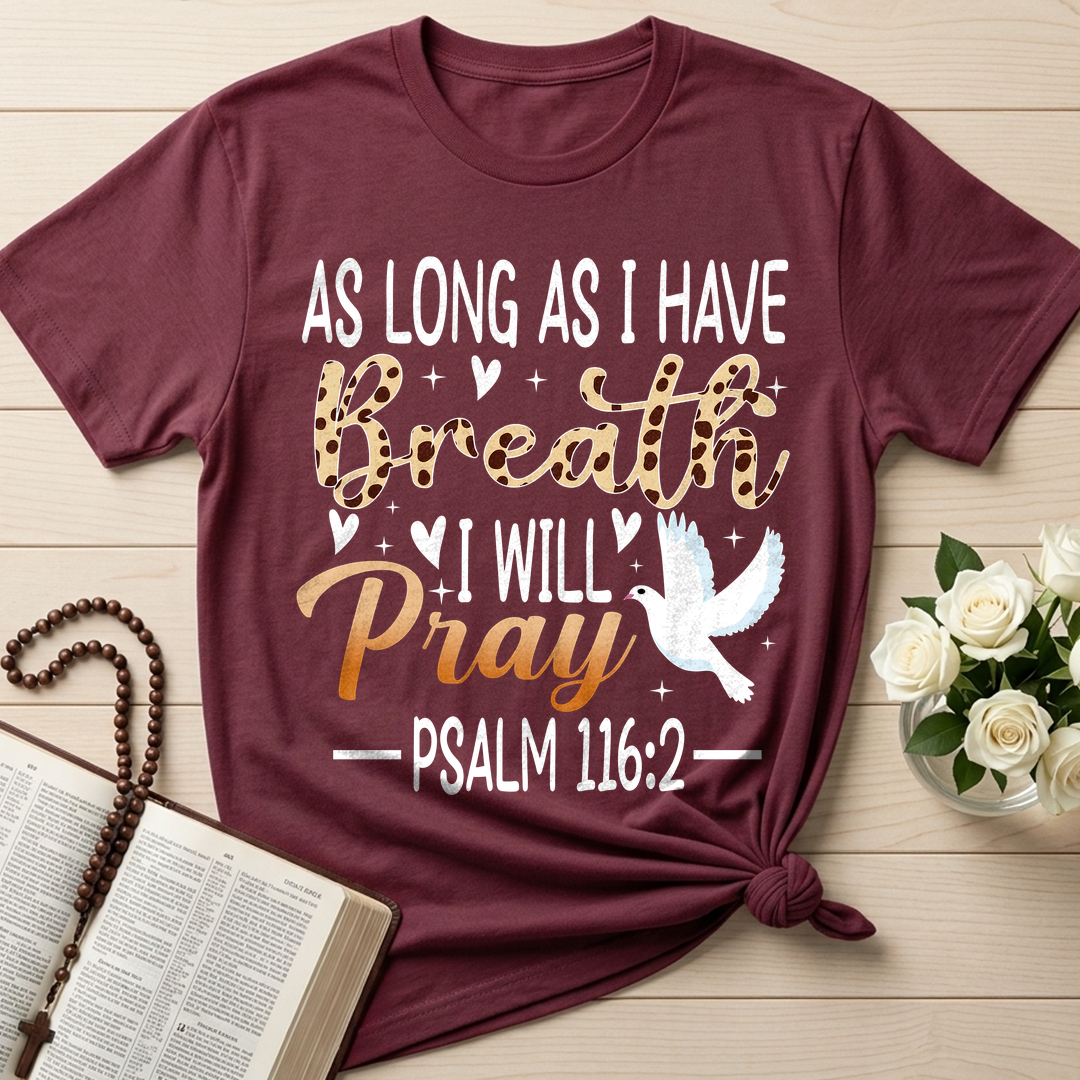 As Long As I Have Breathe I Will Pray Psalm 116.2 03