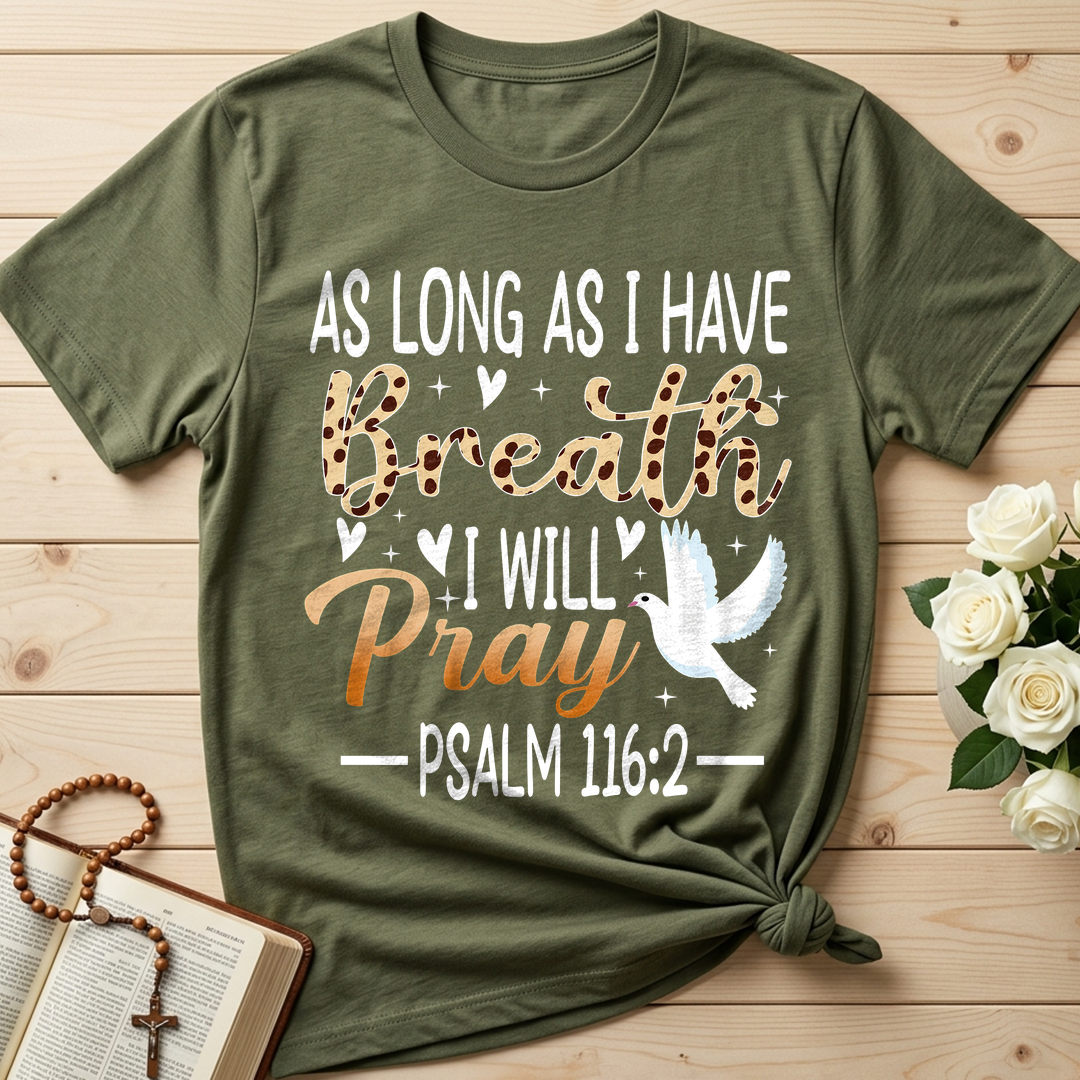 As Long As I Have Breathe I Will Pray Psalm 116.2 03