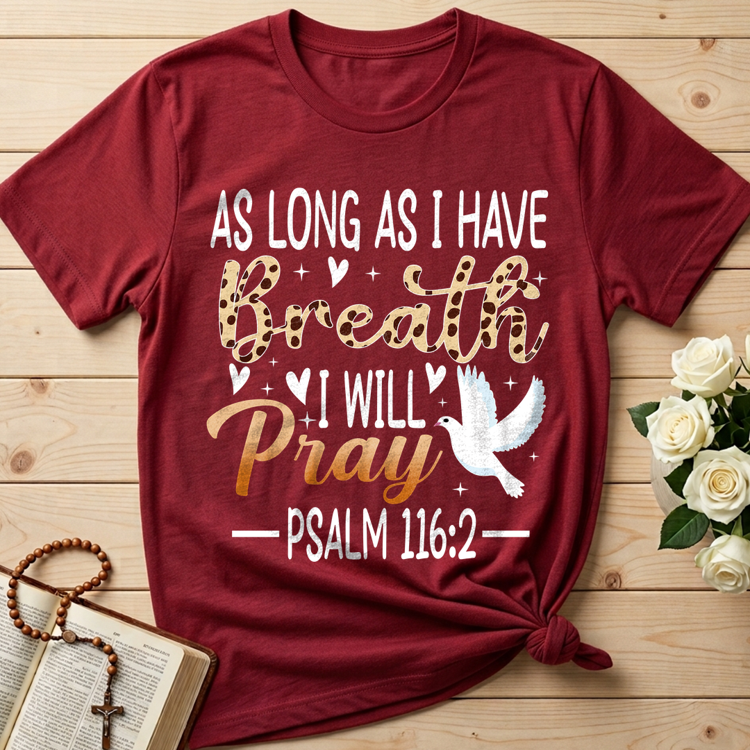 As Long As I Have Breathe I Will Pray Psalm 116.2 03