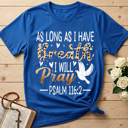 As Long As I Have Breathe I Will Pray Psalm 116.2 03