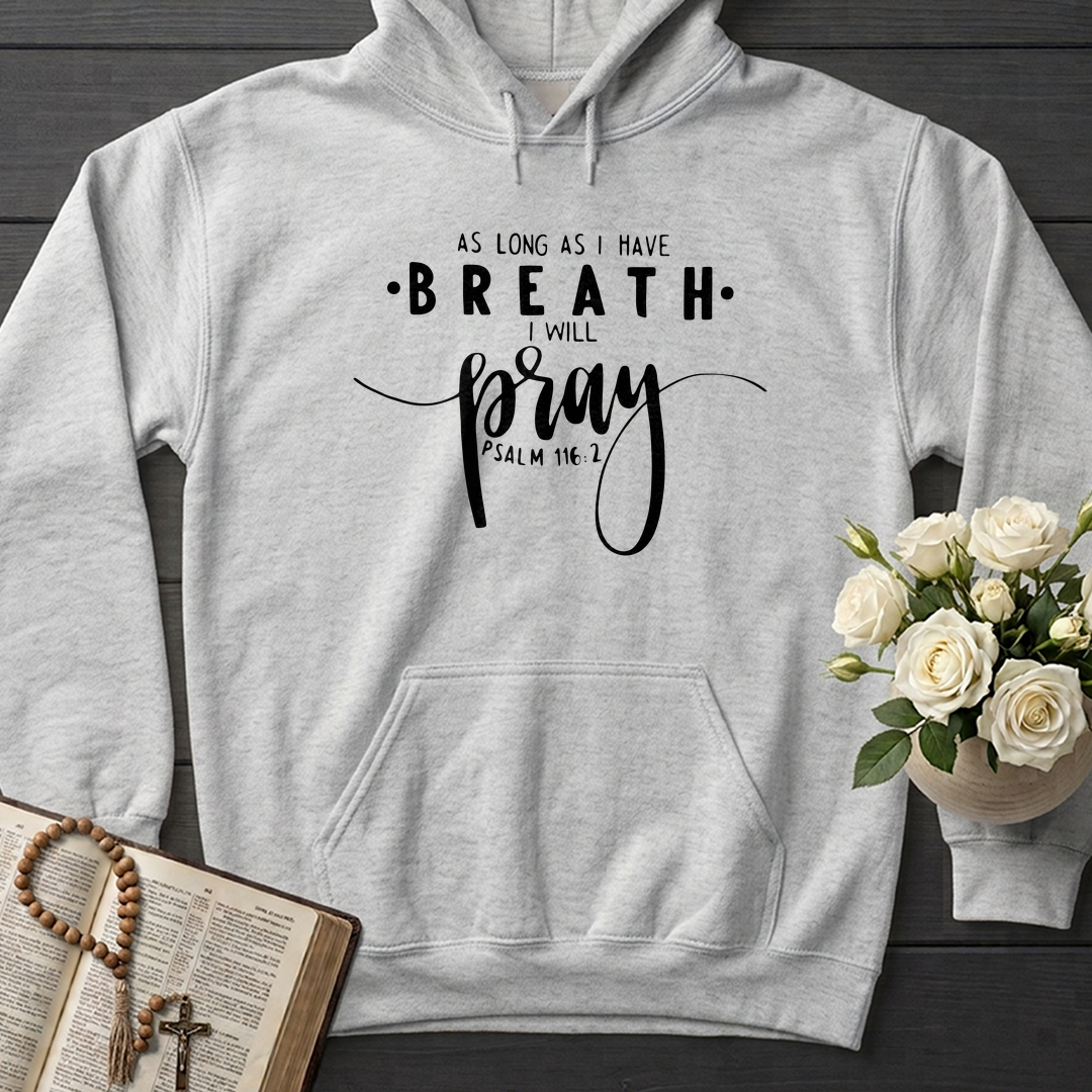 As Long As I Have Breathe I Will Pray Psalm 116.2 04