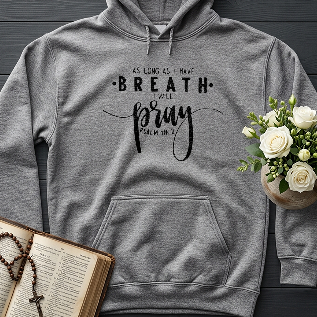 As Long As I Have Breathe I Will Pray Psalm 116.2 04