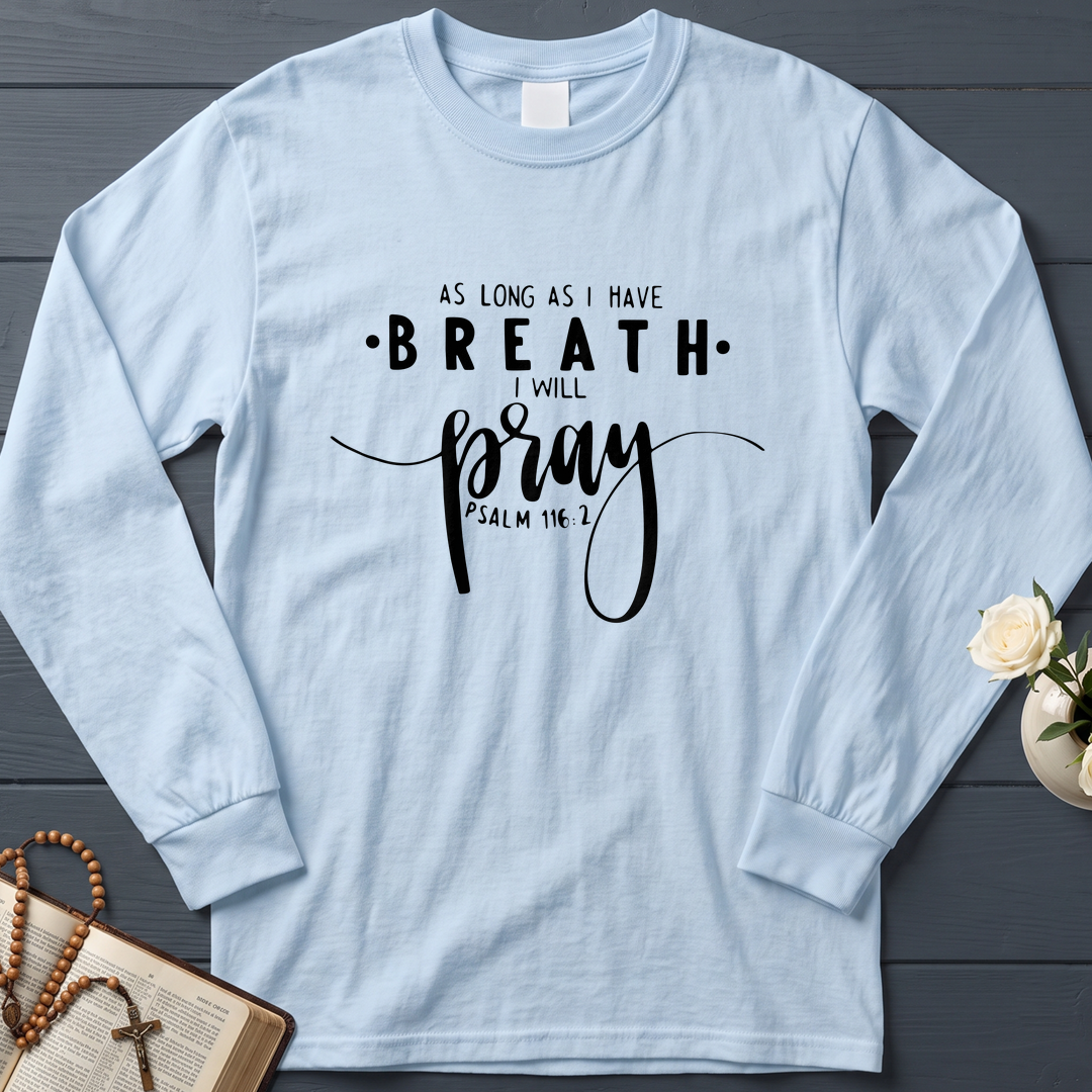 As Long As I Have Breathe I Will Pray Psalm 116.2 04