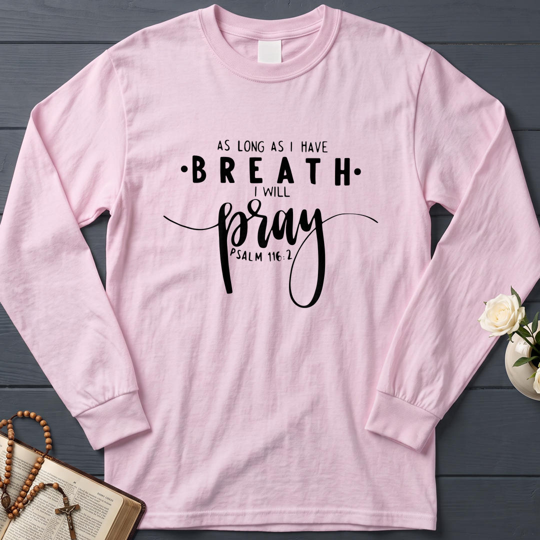 As Long As I Have Breathe I Will Pray Psalm 116.2 04