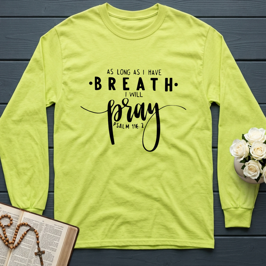 As Long As I Have Breathe I Will Pray Psalm 116.2 04