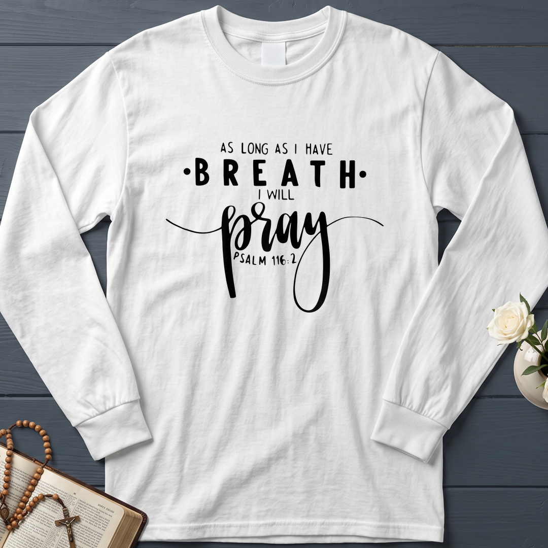 As Long As I Have Breathe I Will Pray Psalm 116.2 04