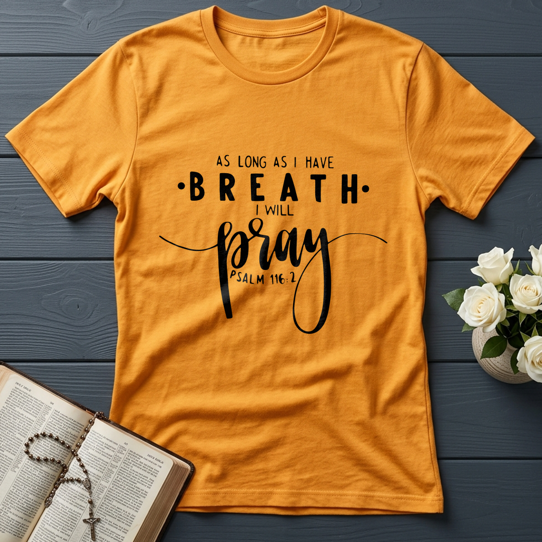 As Long As I Have Breathe I Will Pray Psalm 116.2 04