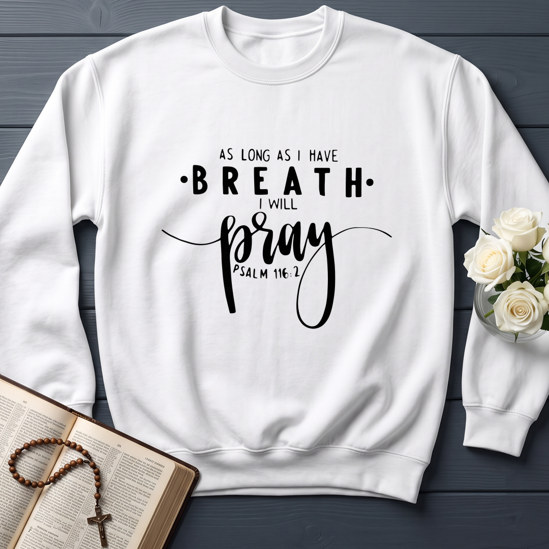 As Long As I Have Breathe I Will Pray Psalm 116.2 04