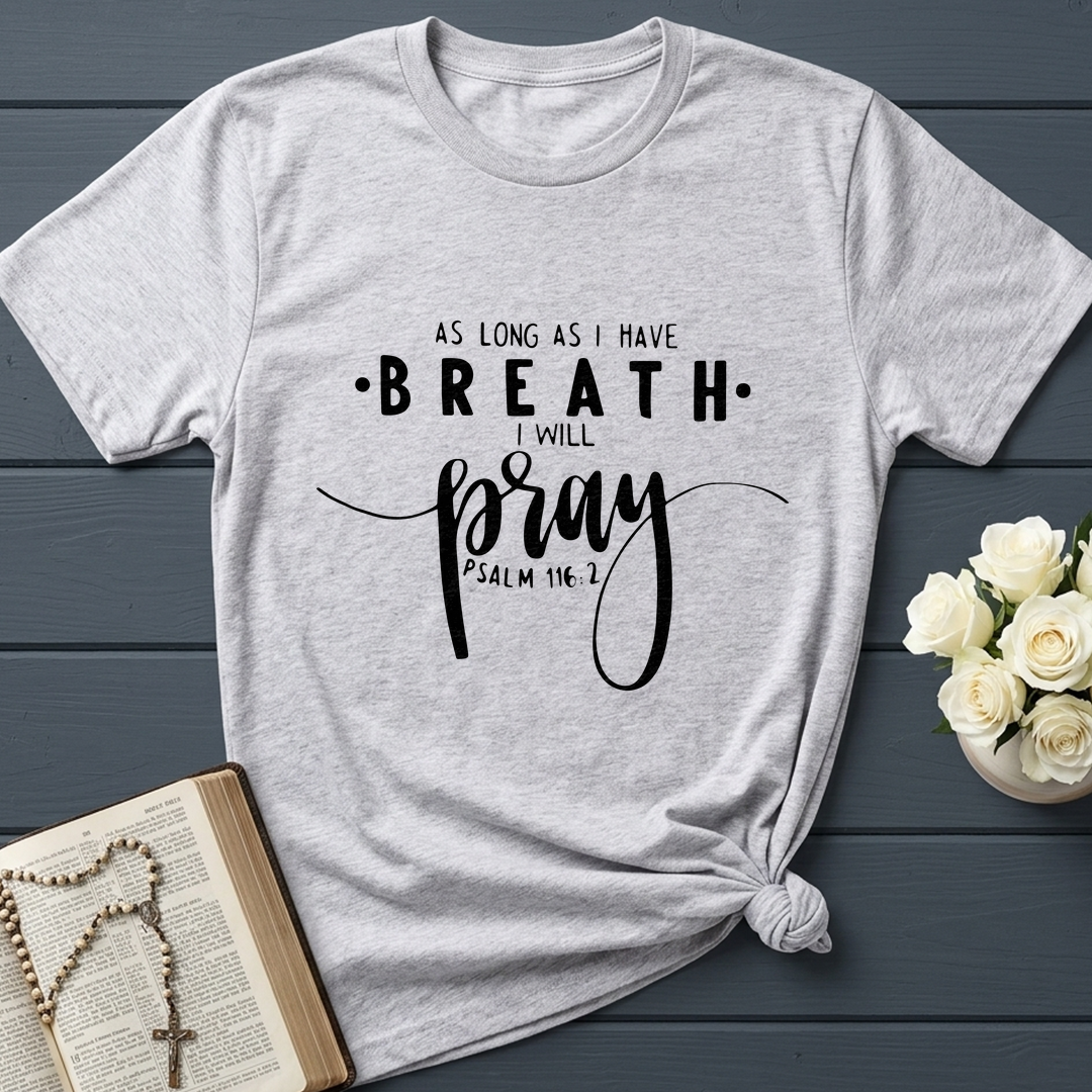 As Long As I Have Breathe I Will Pray Psalm 116.2 04