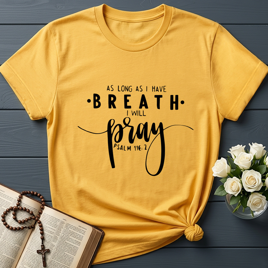 As Long As I Have Breathe I Will Pray Psalm 116.2 04