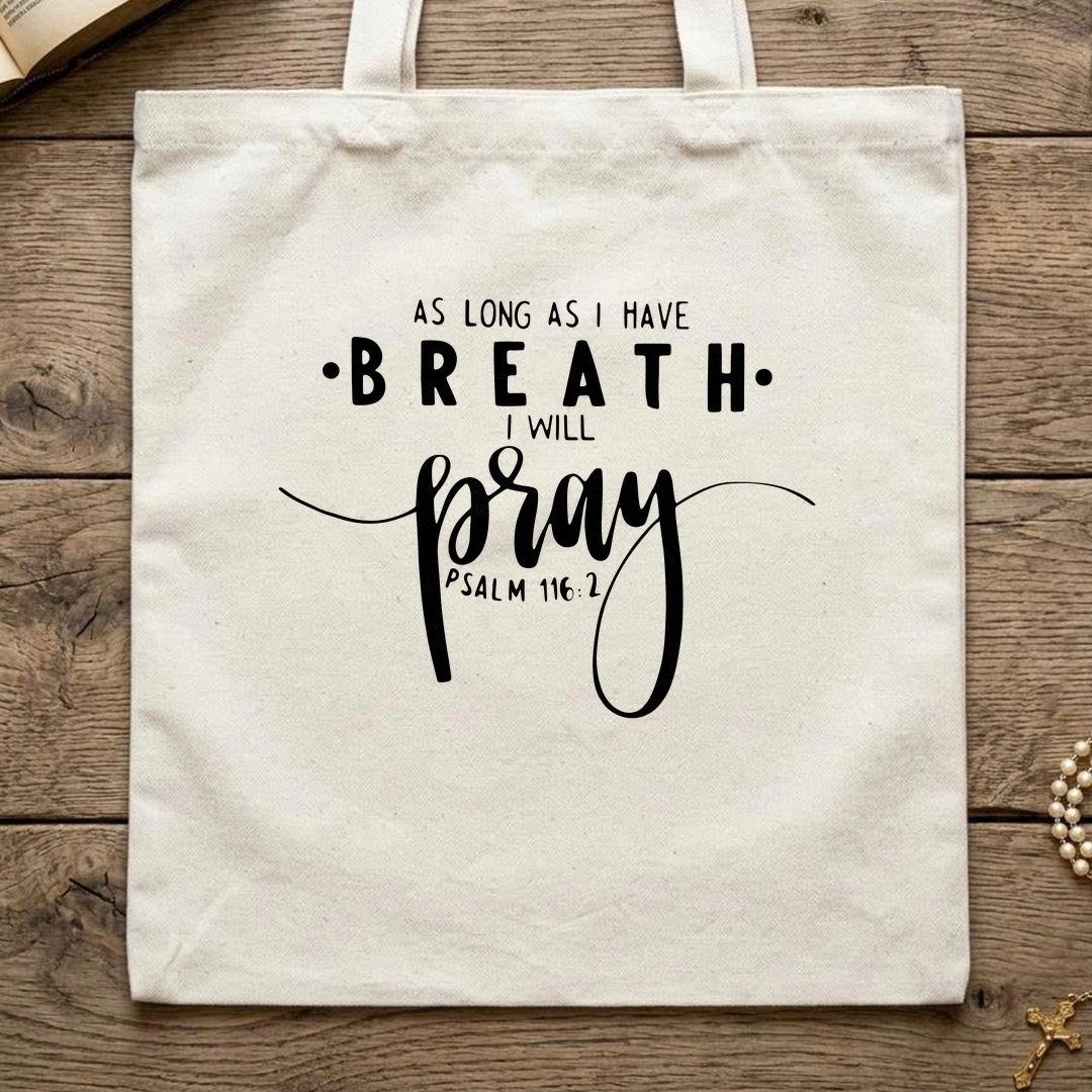 As Long As I Have Breathe I Will Pray Psalm 116.2 04