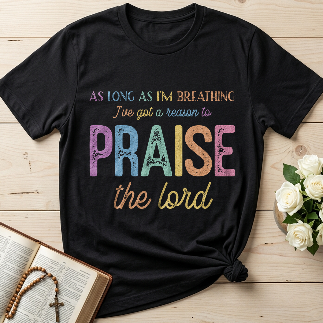 As Long As I'm Breathing I've Got A Reason To Praise The Lord 01