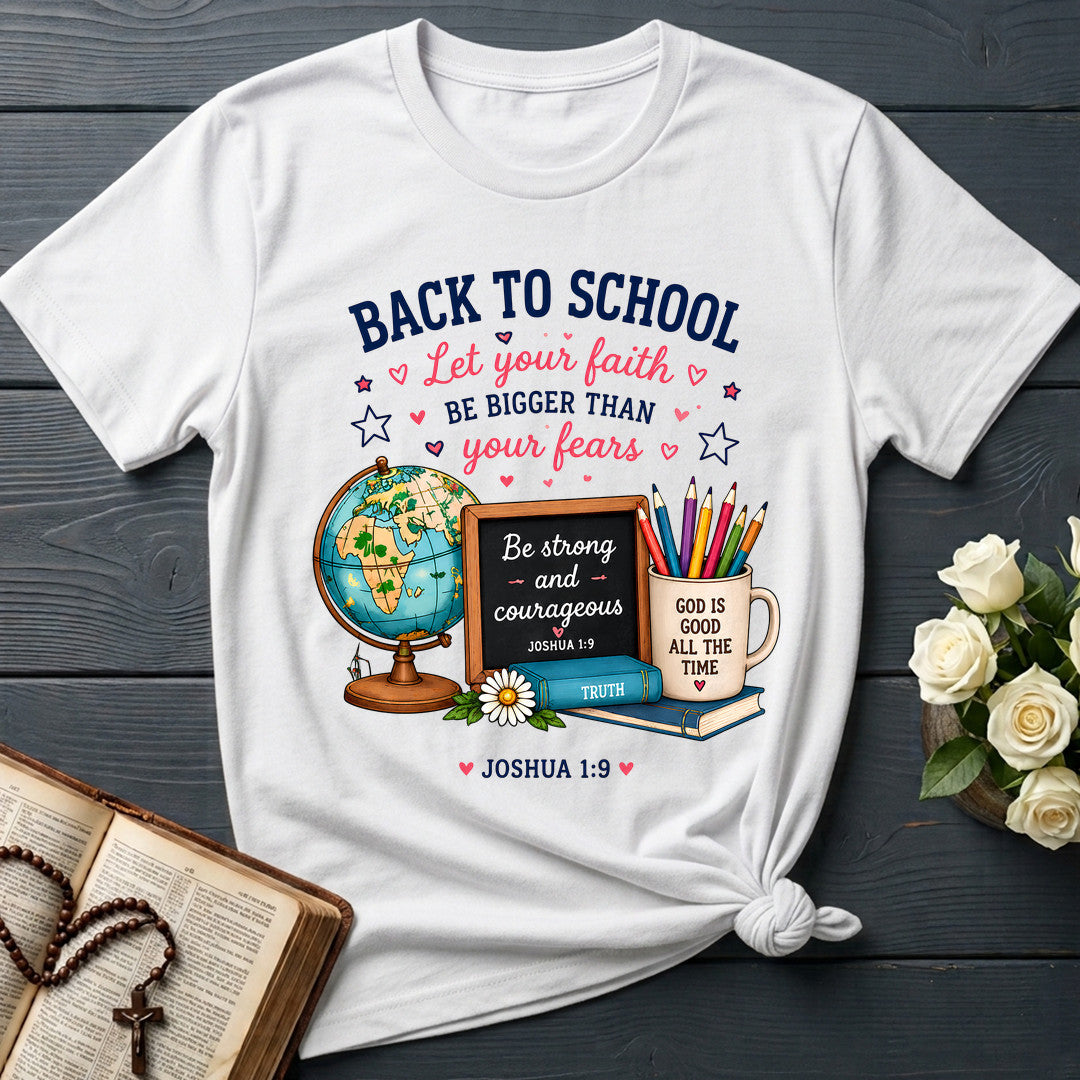 Back To School Let Your Faith Be Bigger Than Your Fears Joshua 1.9 01