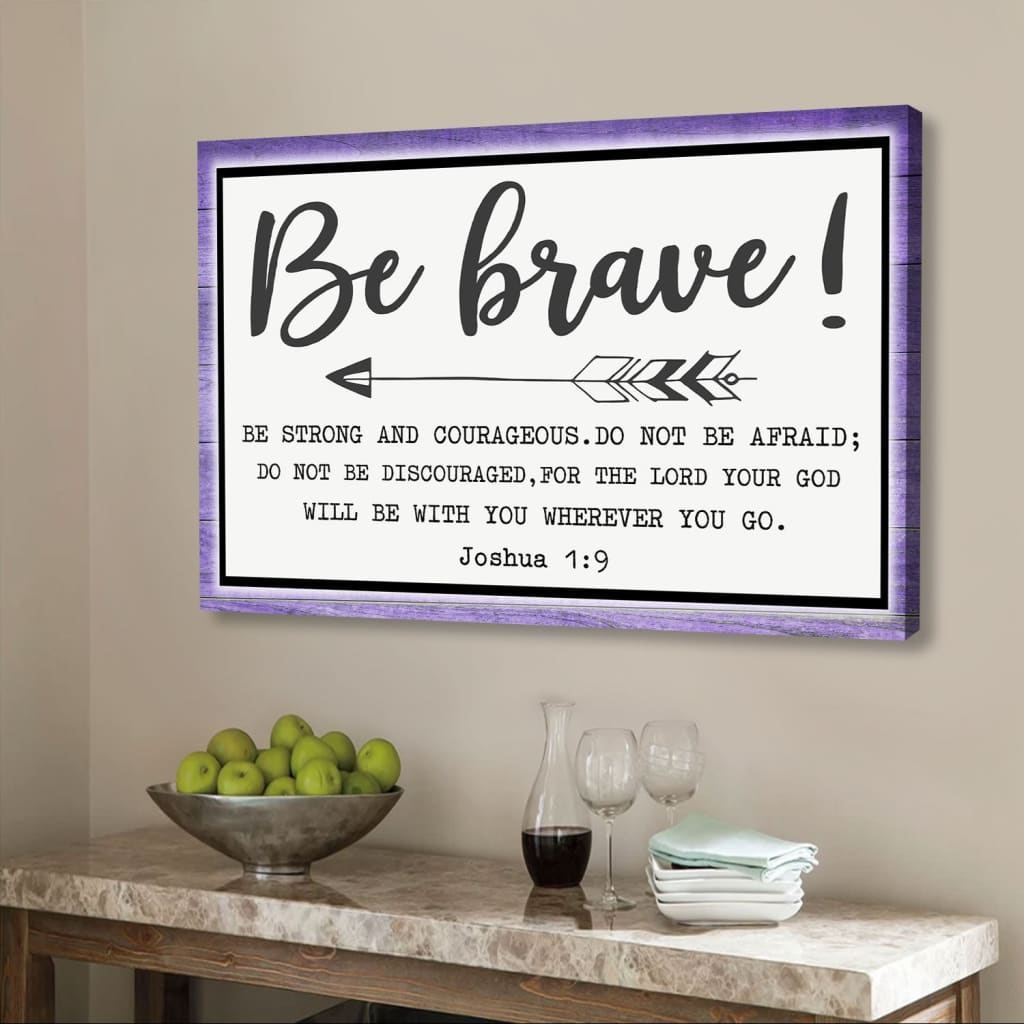 Be Brave Be Strong And Courageous Joshua 1:9 Wall Art Canvas