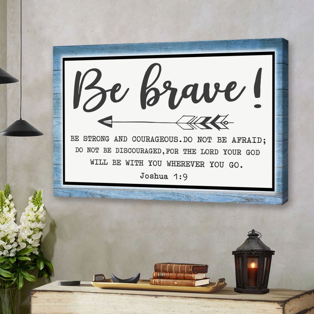 Be Brave Be Strong And Courageous Joshua 1:9 Wall Art Canvas