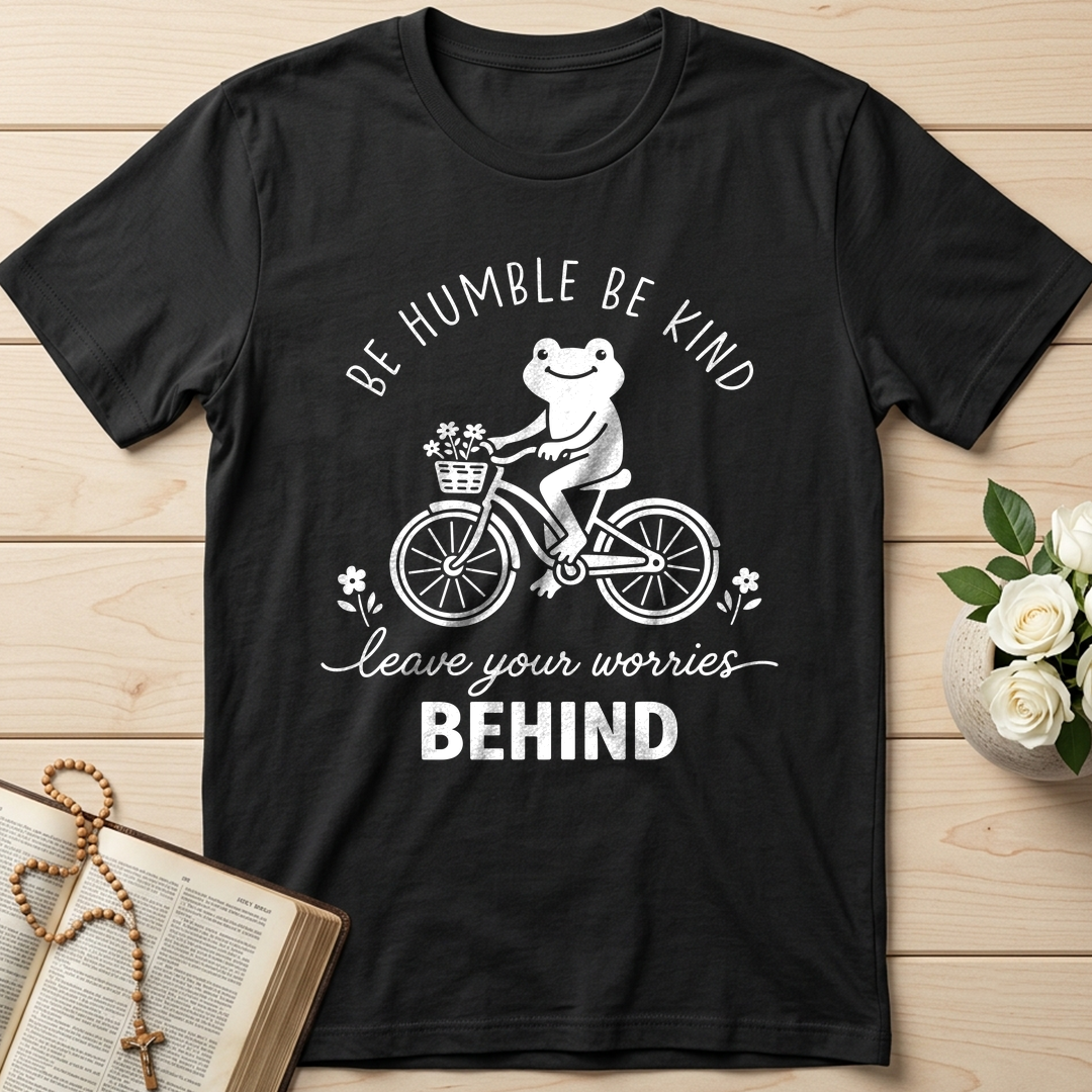 Be Humble Be Kind Leave Your Worries Behind 01